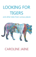 Looking For Tigers and other tales from curious places
